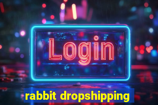 rabbit dropshipping